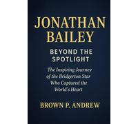 JONATHAN BAILEY: BEYOND THE SPOTLIGHT: The inspiring journey of the Bridgerton Star who Capture the World's Heart