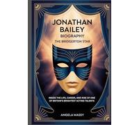 JONATHAN BAILEY BIOGRAPHY: THE BRIDGERTON STAR: INSIDE THE LIFE, CAREER, AND RISE OF ONE OF BRITAIN’S BRIGHTEST ACTING TALENTS