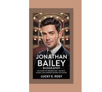 JONATHAN BAILEY BIOGRAPHY: THE HEART OF BRIDGERTON - SECRETS, STORIES, AND STARDOM BEHIND THE SCENES