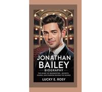 JONATHAN BAILEY BIOGRAPHY: THE HEART OF BRIDGERTON - SECRETS, STORIES, AND STARDOM BEHIND THE SCENES