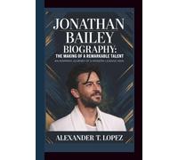 JONATHAN BAILEY BIOGRAPHY: The Making of a Remarkable Talent - An Inspiring Journey of a Modern Leading Man.