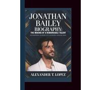 JONATHAN BAILEY BIOGRAPHY: The Making of a Remarkable Talent - An Inspiring Journey of a Modern Leading Man.