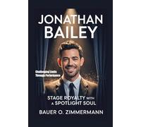 JONATHAN BAILEY: STAGE ROYALTY WITH A SPOTLIGHT SOUL: Challenging Limits Through Performance
