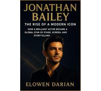 Jonathan Bailey: The Rise of a Modern Icon: How a Brilliant Actor Became a Global Star of Stage, Screen, and Storytelling