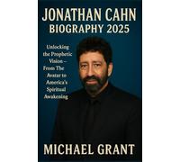 JONATHAN CAHN BIOGRAPHY 2025: Unlocking the Prophetic Vision - From The Avatar to America’s Spiritual Awakening