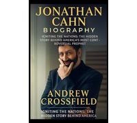 JONATHAN CAHN BIOGRAPHY: “Igniting the Nations: The Hidden Story Behind America’s Most Controversial Prophet”
