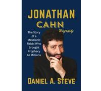 JONATHAN CAHN BIOGRAPHY: The story of a messianic Rabbi who Brought Prophecy to millions