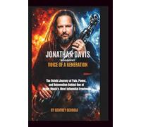 Jonathan Davis Biography: Voice of a Generation: The Untold Journey of Pain, Power, and Reinvention Behind One of Heavy Music’s Most Influential Frontmen