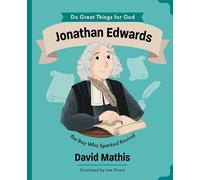 Jonathan Edwards: The Boy Who Sparked Revival (Do Great Things For God)