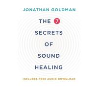 Jonathan Goldman The 7 Secrets of Sound Healing Revised Edition (Tapa blanda)