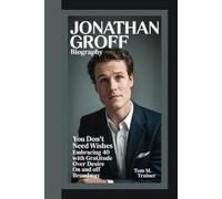 JONATHAN GROFF BIOGRAPHY: You Don't Need Wishes Embracing 40 with Gratitude Over Desire on and off Broadway