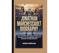 JONATHAN MARCHESSAULT BIOGRAPHY: From Undrafted Underdog to Stanley Cup Champion: The Unforgettable Rise of a Canadian Scoring Sensation