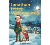 Jonathan rettet Weihnachten: Eine magische Weihnachtsgeschichte über Mut, Freundschaft und die Kraft, an sich selbst zu glauben. (Meine Weihnachtsgeschichte - personalisiertes Kinderbuch mit Namen)