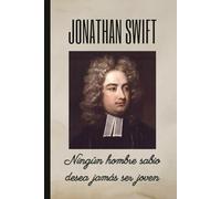 JONATHAN SWIFT: Ningún hombre sabio desea jamás ser joven: Cuaderno de notas. Libreta para apuntes, diario personal o agenda.