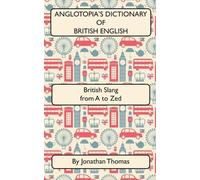 Jonathan Thomas Anglotopia's Dictionary of British English 2nd Edi (Tapa blanda)