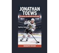 JONATHAN TOEWS: The Hockey Captain Who Led with Heart- Biography for kids