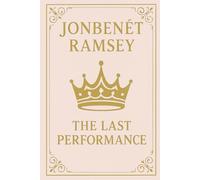 JonBenét Ramsey: The Last Performance
