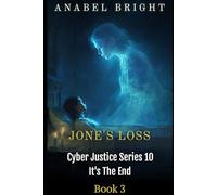 Jone's Loss: ‘Sometimes A Choice Has Great Loss’ (Cyber Justice Series 10- It's The End)
