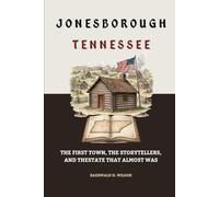 Jonesborough Tennessee: The First Town, the Storytellers, and the State That Almost Was (Tennessee History)