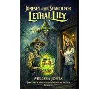 Jonesey and the Search for Lethal Lily (Jonesey's Haunted Adventure Series)