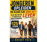 Jongeren opleiden die klaar zijn voor het leven en de weg weten te vinden in de maatschappij: 125 lessen om hen te helpen oplettend, zelfverzekerd en zelfstandig te zijn in elke situatie.