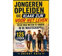 Jongeren opleiden die klaar zijn voor het leven en de weg weten te vinden in de maatschappij: 125 lessen om hen te helpen oplettend, zelfverzekerd en zelfstandig te zijn in elke situatie.