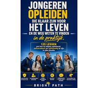 Jongeren opleiden die klaar zijn voor het leven en de weg weten te vinden in de praktijk: 125 lessen om hen te helpen oplettend, zelfverzekerd en zelfstandig te zijn in elke situatie.