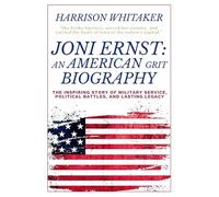 Joni Ernst: An American Grit Biography: The Inspiring Story of Military Service, Political Battles, and Lasting Legacy