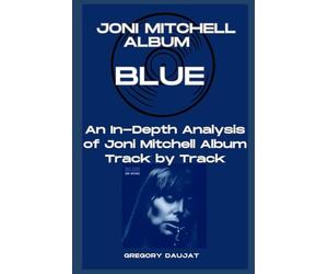 Joni Mitchell Album -Blue- Every Song- An In-Depth Analysis of Joni Mitchell Album Track by Track