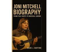 JONI MITCHELL BIOGRAPHY: From Folk Roots to Musical Legend