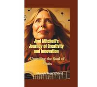 JONI MITCHELL’S JOURNEY OF CREATIVITY AND INNOVATION: UNVEILING THE SOUL OF MUSIC