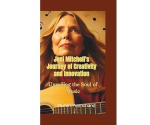 JONI MITCHELL’S JOURNEY OF CREATIVITY AND INNOVATION: UNVEILING THE SOUL OF MUSIC