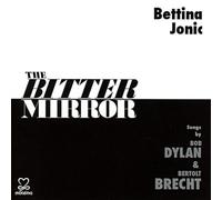 Bettina Jonic The Bitter Mirror: Songs By Bob Dylan & Bertolt Brecht (CD) Album