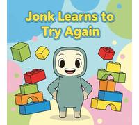Jonk Learns to Try Again: A Heartwarming Picture Book About Persistence, Growth Mindset & Big Feelings for Kids