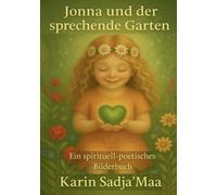 Jonna und der sprechende Garten: Ein spirituell poetisches Bilderbuch