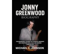 Jonny Greenwood Biography: The Remarkable Journey of a Musical Visionary Who Redefined Rock, Film, and Modern Composition