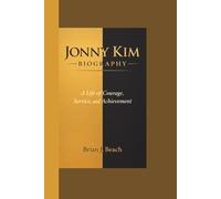 JONNY KIM BIOGRAPHY: A Life of Courage, Service, and Achievement