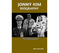 JONNY KIM BIOGRAPHY: How He Navigated Life From A Navy SEAL To Doctor And Astronaut