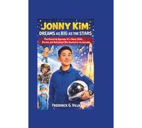 JONNY KIM: DREAMS AS BIG AS THE STARS: The Amazing Journey of a Navy SEAL, Doctor, and Astronaut Who Reached for the Impossible