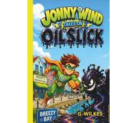 Jonny Wind Takes On Oil Slick: A Fast-Paced Superhero Adventure in Breezy Bay (The Adventures of Jonny Wind)