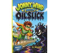 Jonny Wind Takes On Oil Slick: A Fast-Paced Superhero Adventure in Breezy Bay (The Adventures of Jonny Wind)