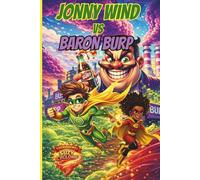 Jonny Wind Vs Baron Burp: A Hilarious Superhero Chapter Book Adventure for Ages 8+ With Action, Teamwork, and Fizzy Chaos! (The Adventures of Jonny Wind)