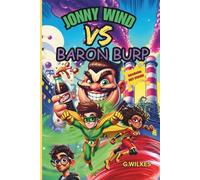 Jonny Wind Vs Baron Burp: A Hilarious Superhero Chapter Book Adventure for Ages 8+ With Action, Teamwork, and Fizzy Chaos!: 2 (The Adventures of Jonny Wind)