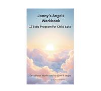 Jonny's Angels Workbook: 12 Step Program for Child Loss- Workbook and Devotional