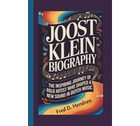 JOOST KLEIN BIOGRAPHY: The Inspiring Journey of a Bold Artist Who Shaped a New Sound in Dutch Music