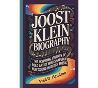 JOOST KLEIN BIOGRAPHY: The Inspiring Journey of a Bold Artist Who Shaped a New Sound in Dutch Music