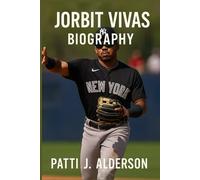 Jorbit Vivas Biography: A Story of Grit, Dreams, and the Journey to Yankee Pinstripes (Behind the Legacy of True American Stories)