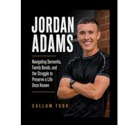 Jordan Adams: Navigating Dementia, Family Bonds, and the Struggle to Preserve a Life Once Known