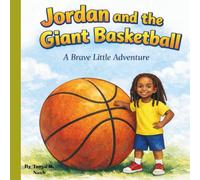 Jordan and the Giant Basketball: A Brave Little Adventure
