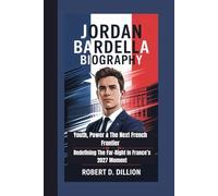 JORDAN BARDELLA BIOGRAPHY: Youth, Power & The Next French Frontier - Redefining The Far-Right In France’s 2027 Moment